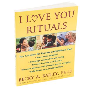 I Love You Rituals - Becky A Bailey, Ph.D.