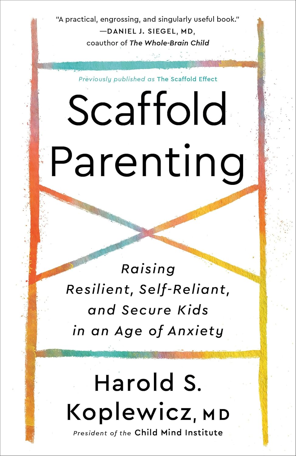 Scaffold Parenting: Raising Resilient, Self-Reliant, and Secure Kids in an Age of Anxiety